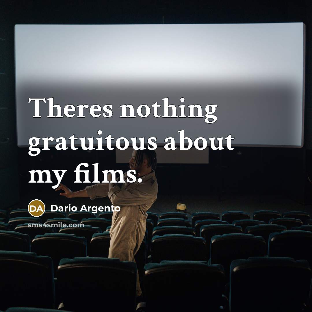 “Theres nothing gratuitous about my films.…” quote by Dario Argento