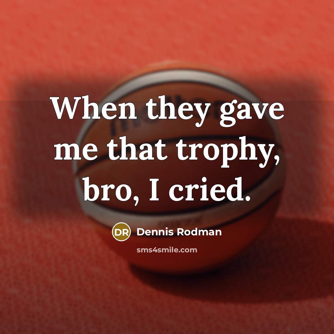 “When they gave me that trophy, bro, I cried.…” quote by Dennis Rodman