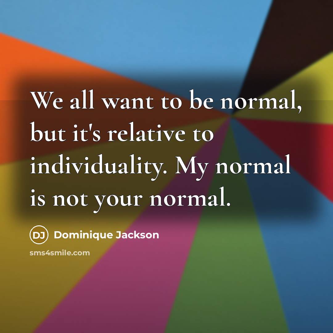 “We all want to be normal, but it's relative to…” quote by Dominique Jackson