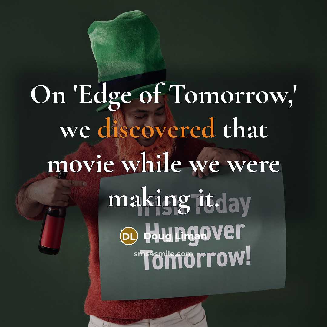 “On 'Edge of Tomorrow,' we discovered that movie while we were making it.” quote by Doug Liman