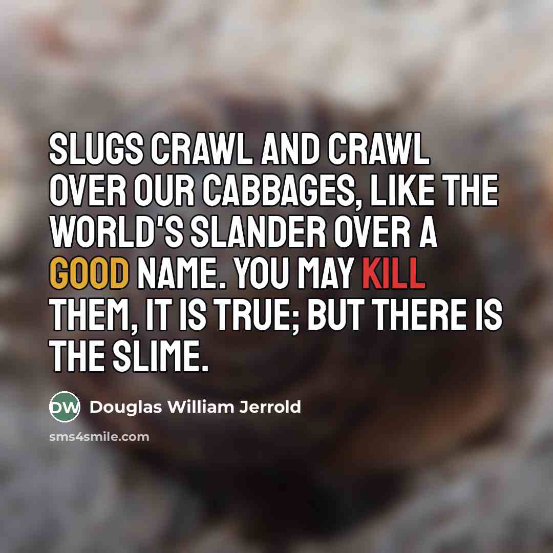“Slugs crawl and crawl over our cabbages, like the world's…” quote by Douglas William Jerrold