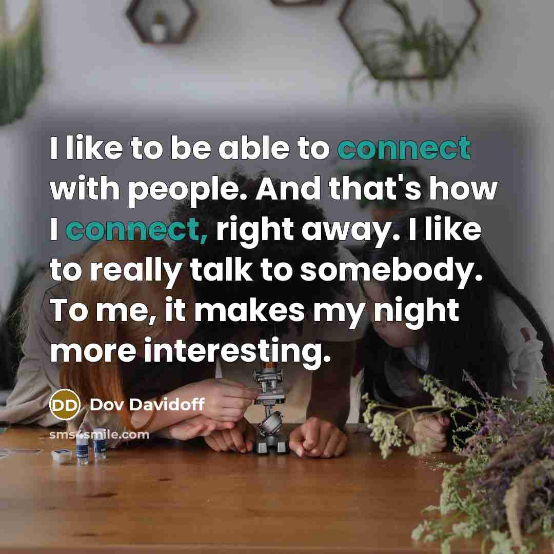 “I like to be able to connect with people. And…” quote by Dov Davidoff