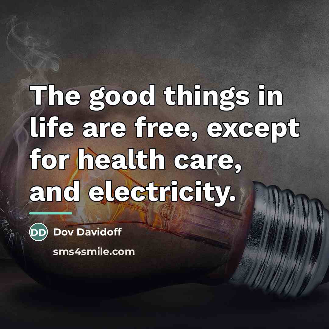 “The good things in life are free, except for health…” quote by Dov Davidoff