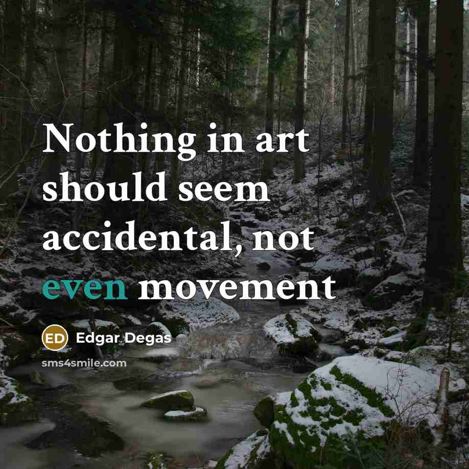 “Nothing in art should seem accidental, not even movement…” quote by Edgar Degas
