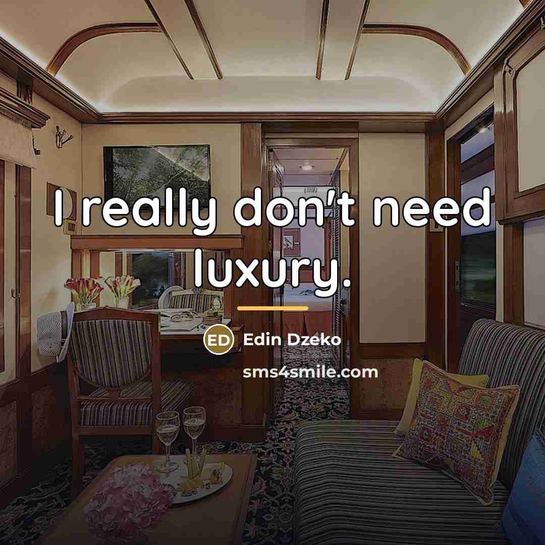 “I really don't need luxury.…” quote by Edin Dzeko