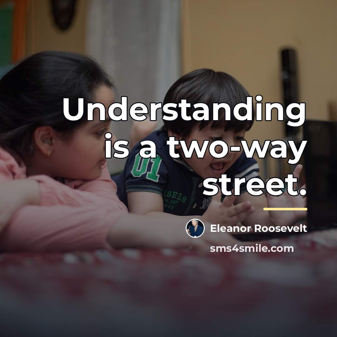 “Understanding is a two-way street.…” quote by Eleanor Roosevelt