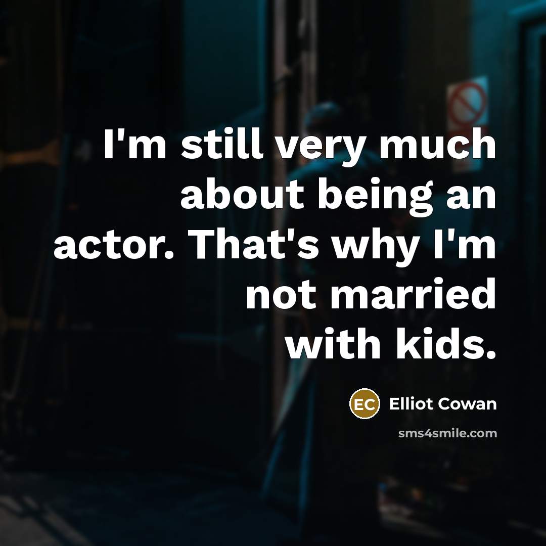 “I'm still very much about being an actor. That's why…” quote by Elliot Cowan