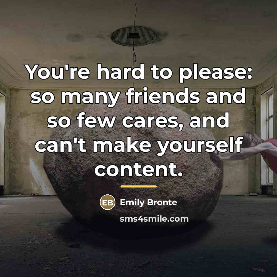 “You're hard to please: so many friends and so few…” quote by Emily Bronte