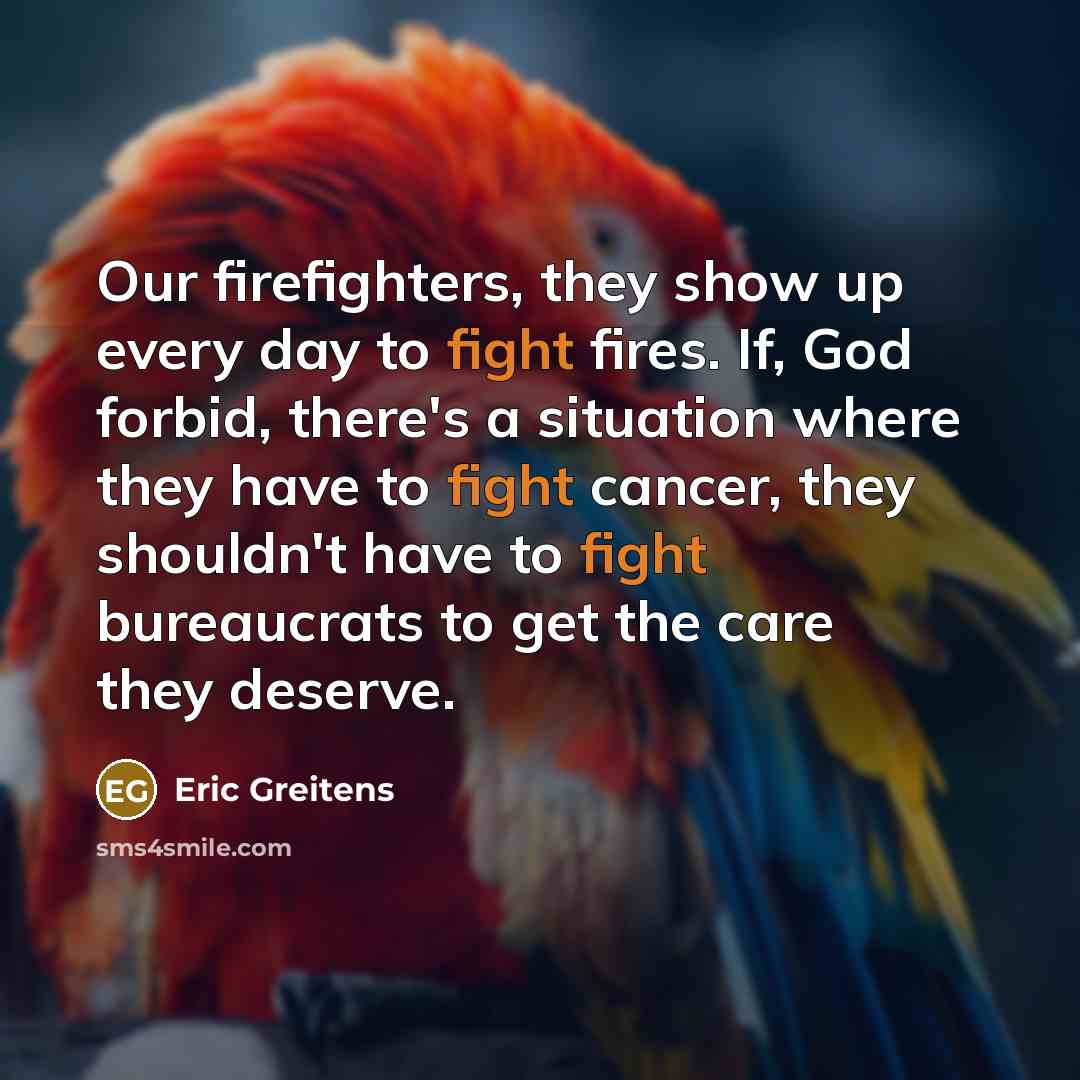 “Our firefighters, they show up every day to fight fires.…” quote by Eric Greitens