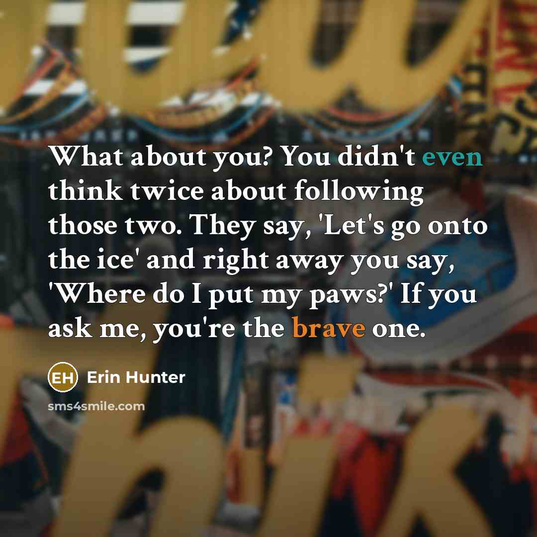 “What about you? You didn't even think twice about following…” quote by Erin Hunter
