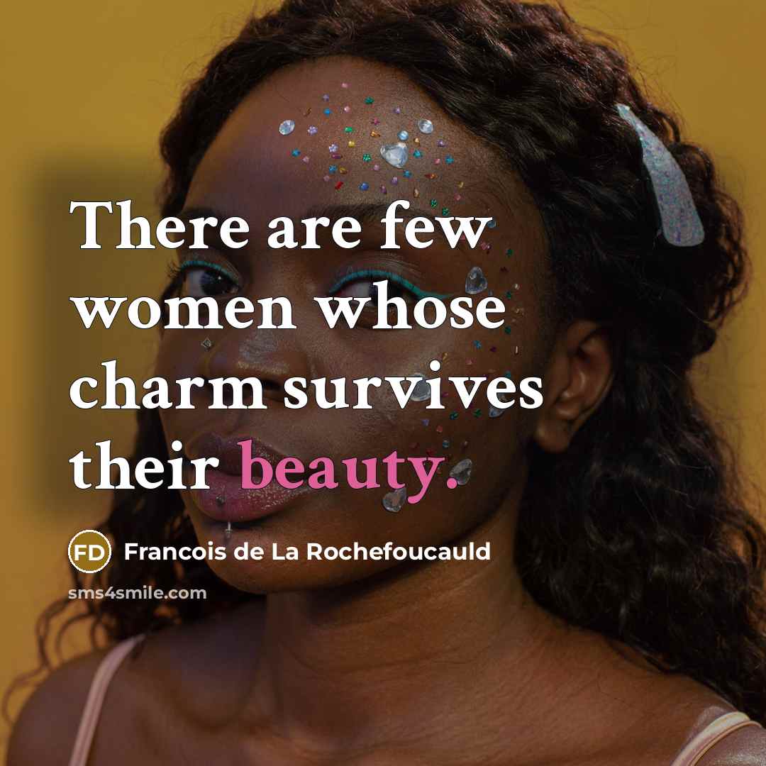 “There are few women whose charm survives their beauty.…” quote by Francois de La Rochefoucauld