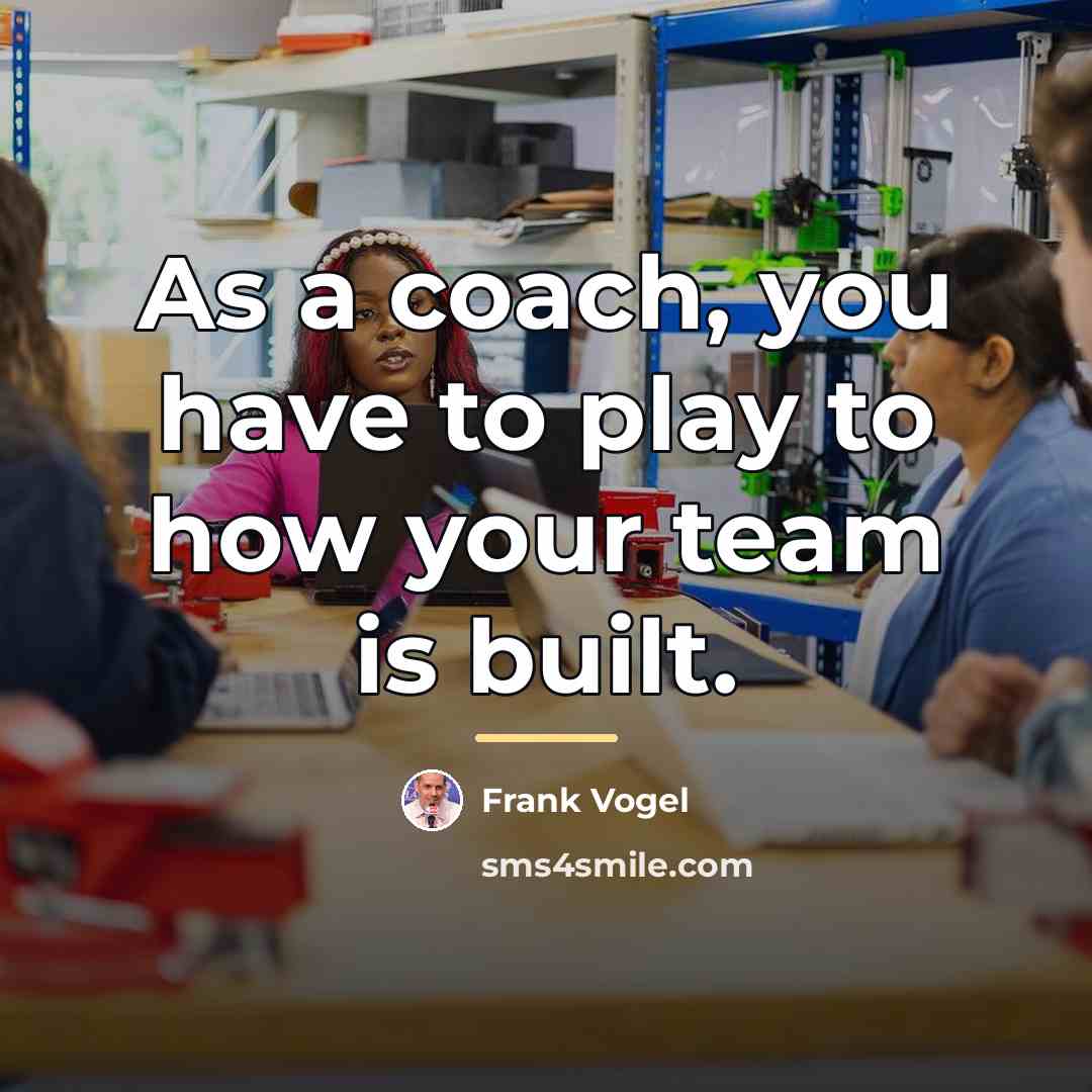 “As a coach, you have to play to how your…” quote by Frank Vogel