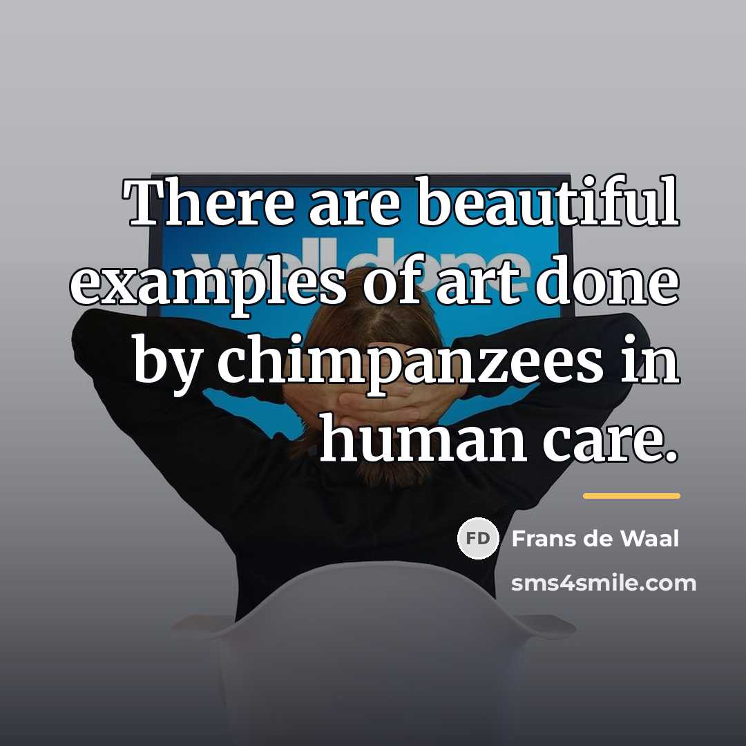 “There are beautiful examples of art done by chimpanzees in…” quote by Frans de Waal