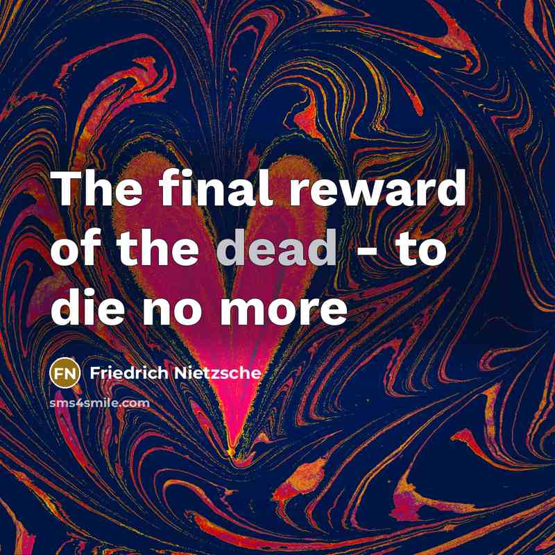 “The final reward of the dead - to die no…” quote by Friedrich Nietzsche