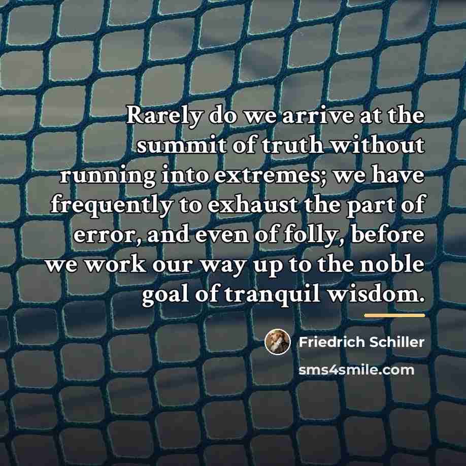 “Rarely do we arrive at the summit of truth without…” quote by Friedrich Schiller