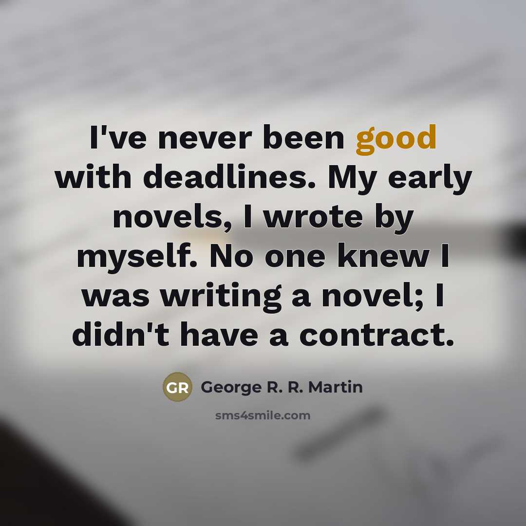 “I've never been good with deadlines. My early novels, I…” quote by George R. R. Martin