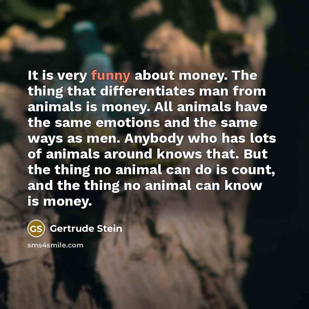 “It is very funny about money. The thing that differentiates…” quote by Gertrude Stein