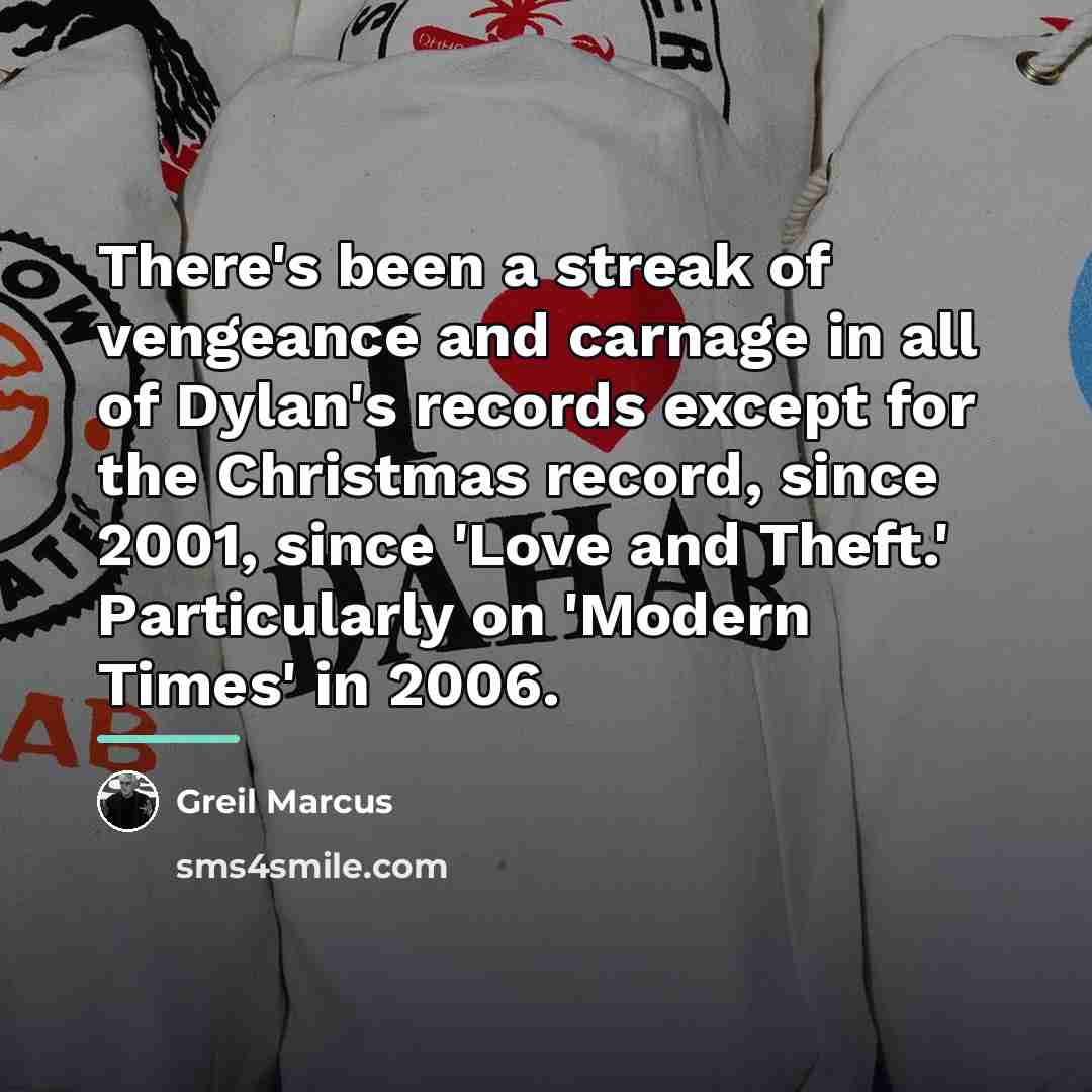 “There's been a streak of vengeance and carnage in all…” quote by Greil Marcus