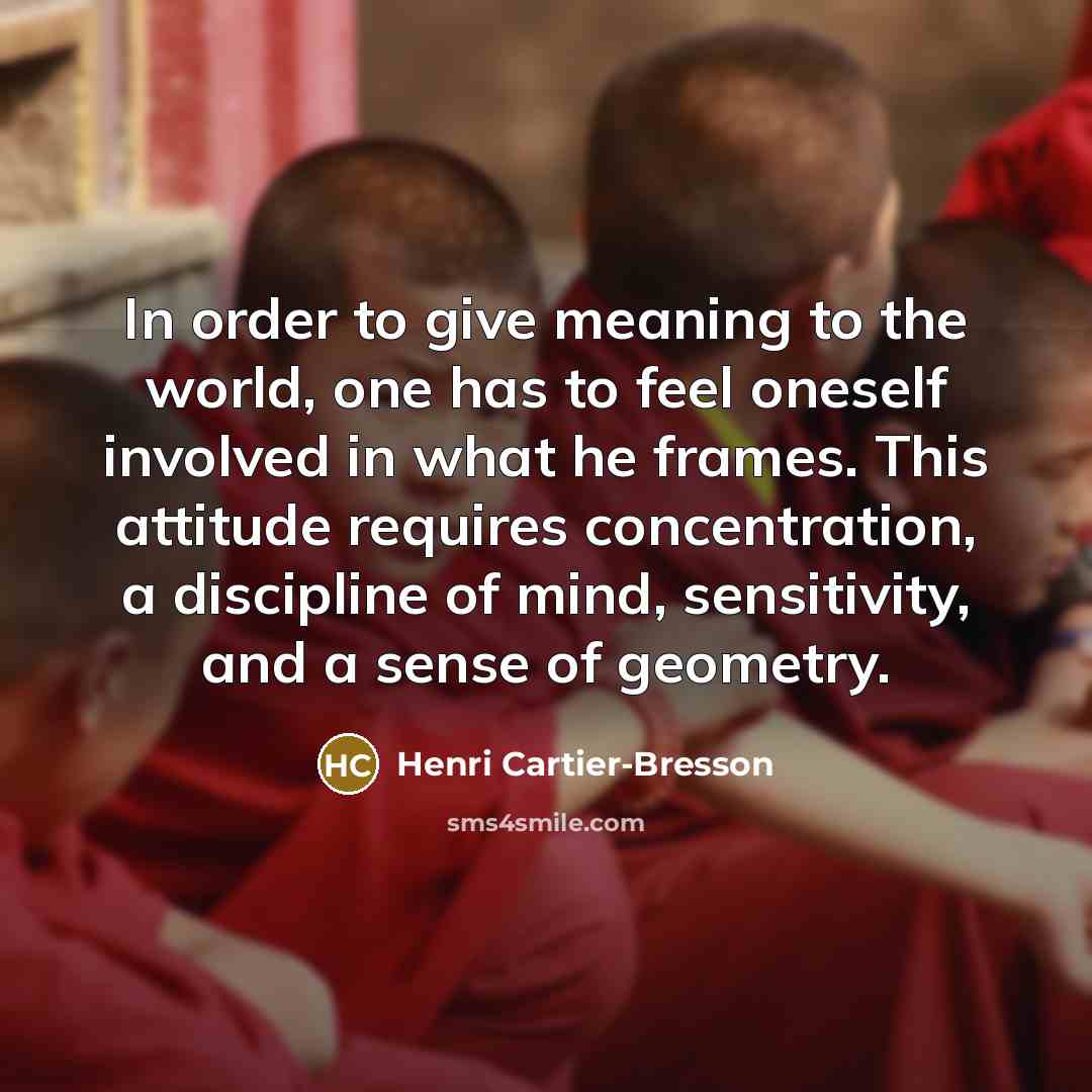 “In order to give meaning to the world, one has…” quote by Henri Cartier-Bresson