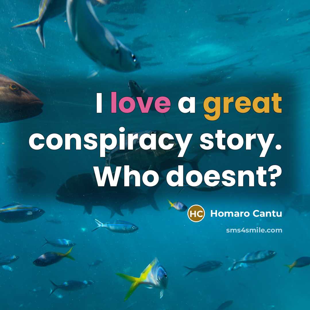 “I love a great conspiracy story. Who doesnt?…” quote by Homaro Cantu