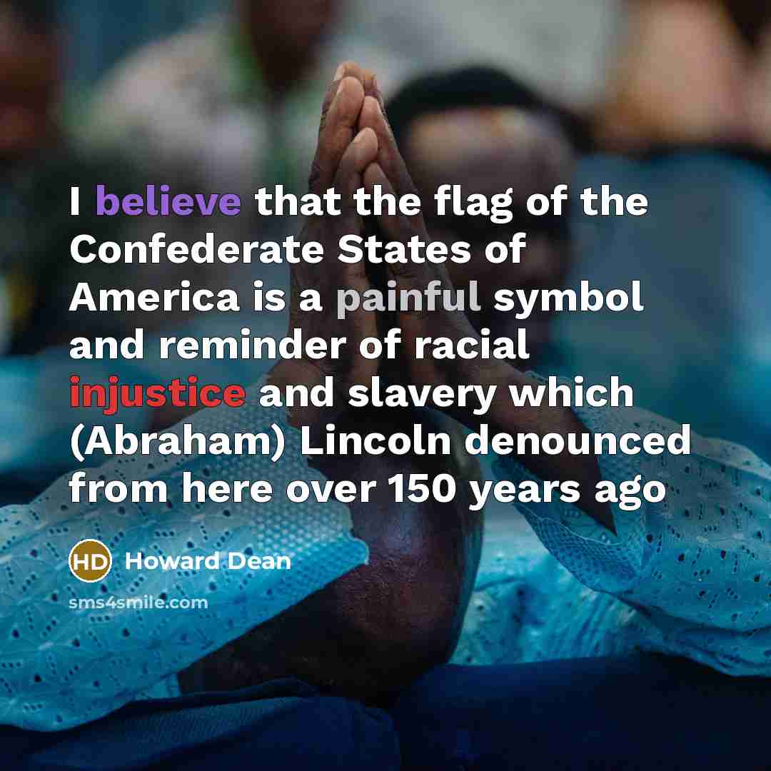 “I believe that the flag of the Confederate States of…” quote by Howard Dean