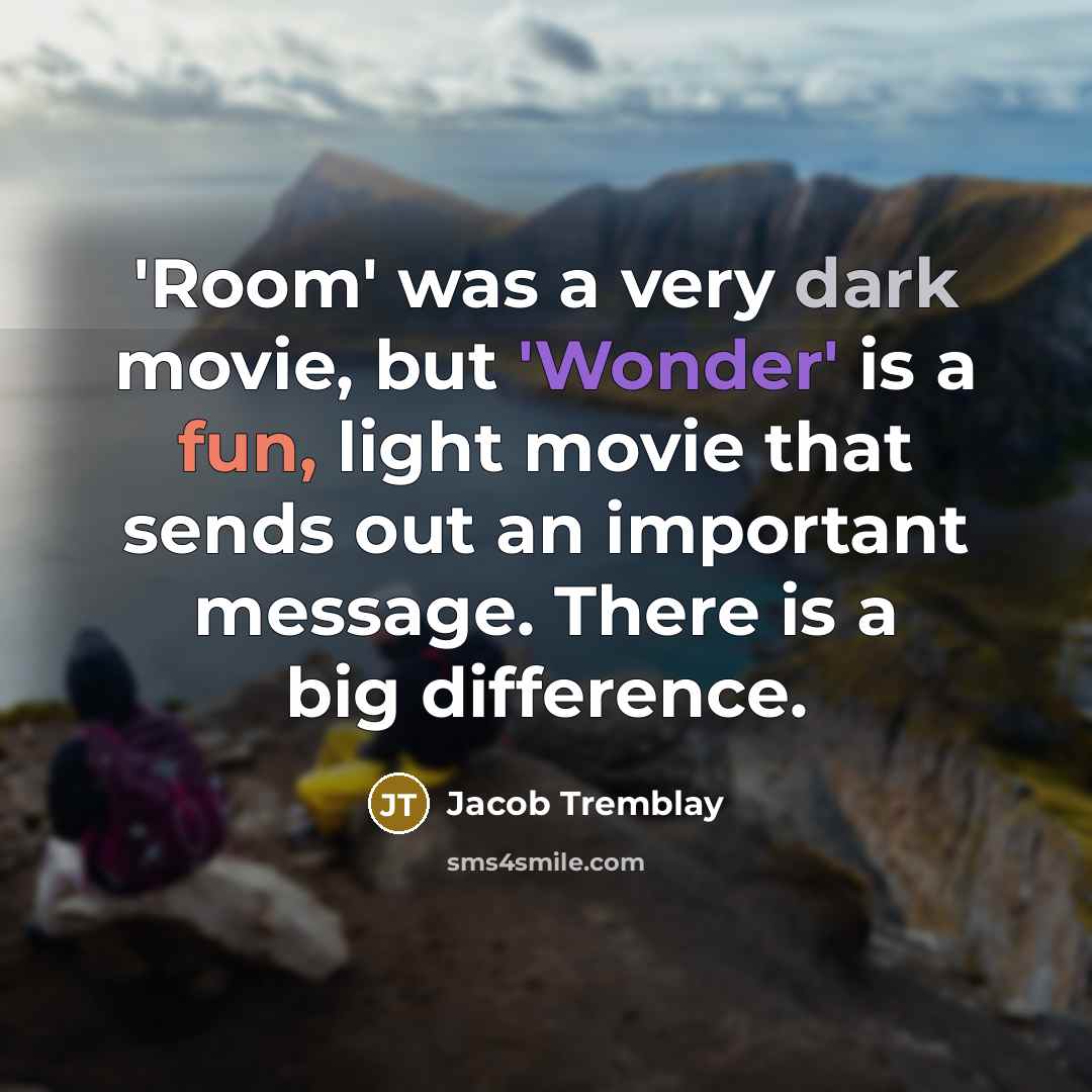 “'Room' was a very dark movie, but 'Wonder' is a…” quote by Jacob Tremblay