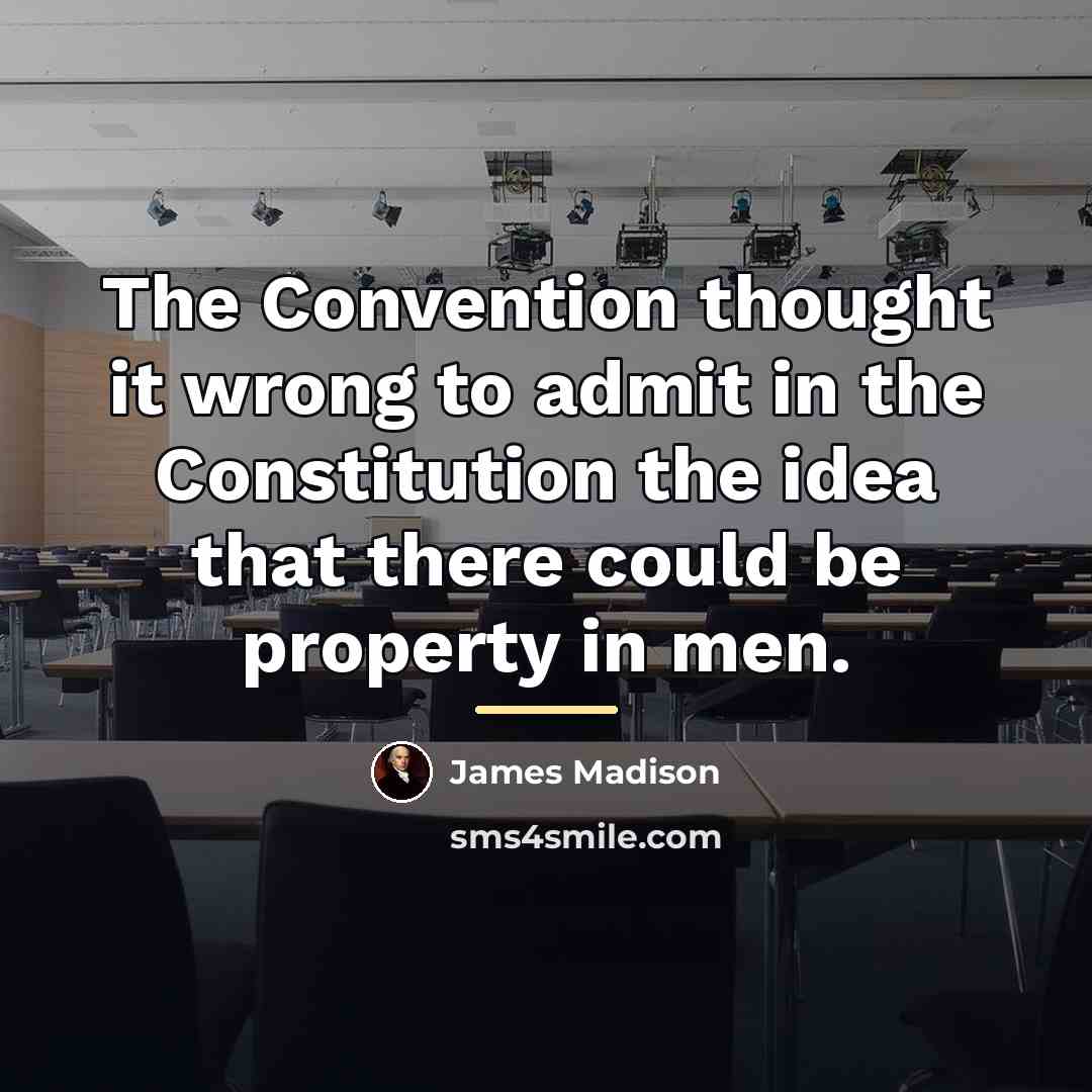 “The Convention thought it wrong to admit in the Constitution…” quote by James Madison