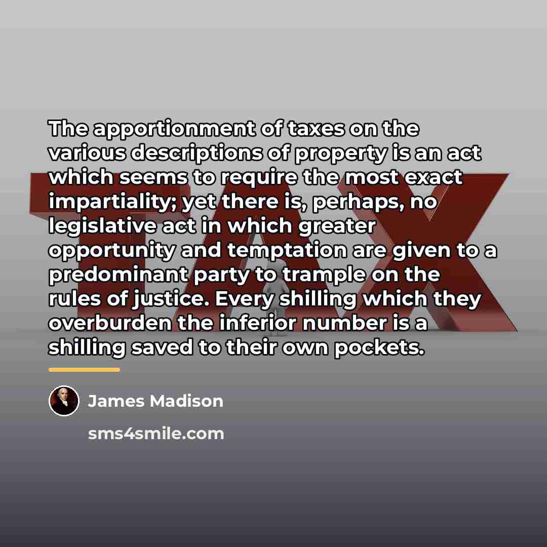 “The apportionment of taxes on the various descriptions of property…” quote by James Madison