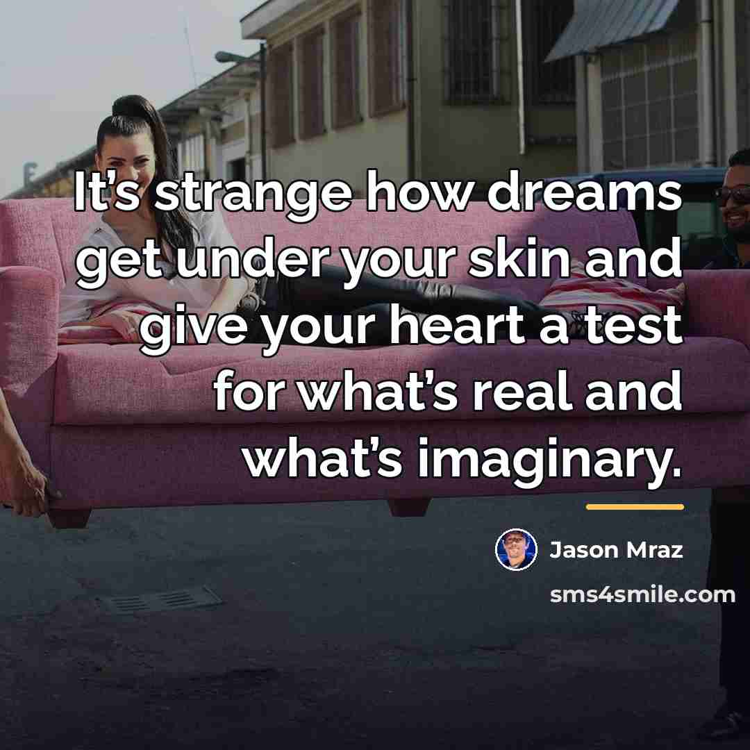 “It’s strange how dreams get under your skin and give…” quote by Jason Mraz