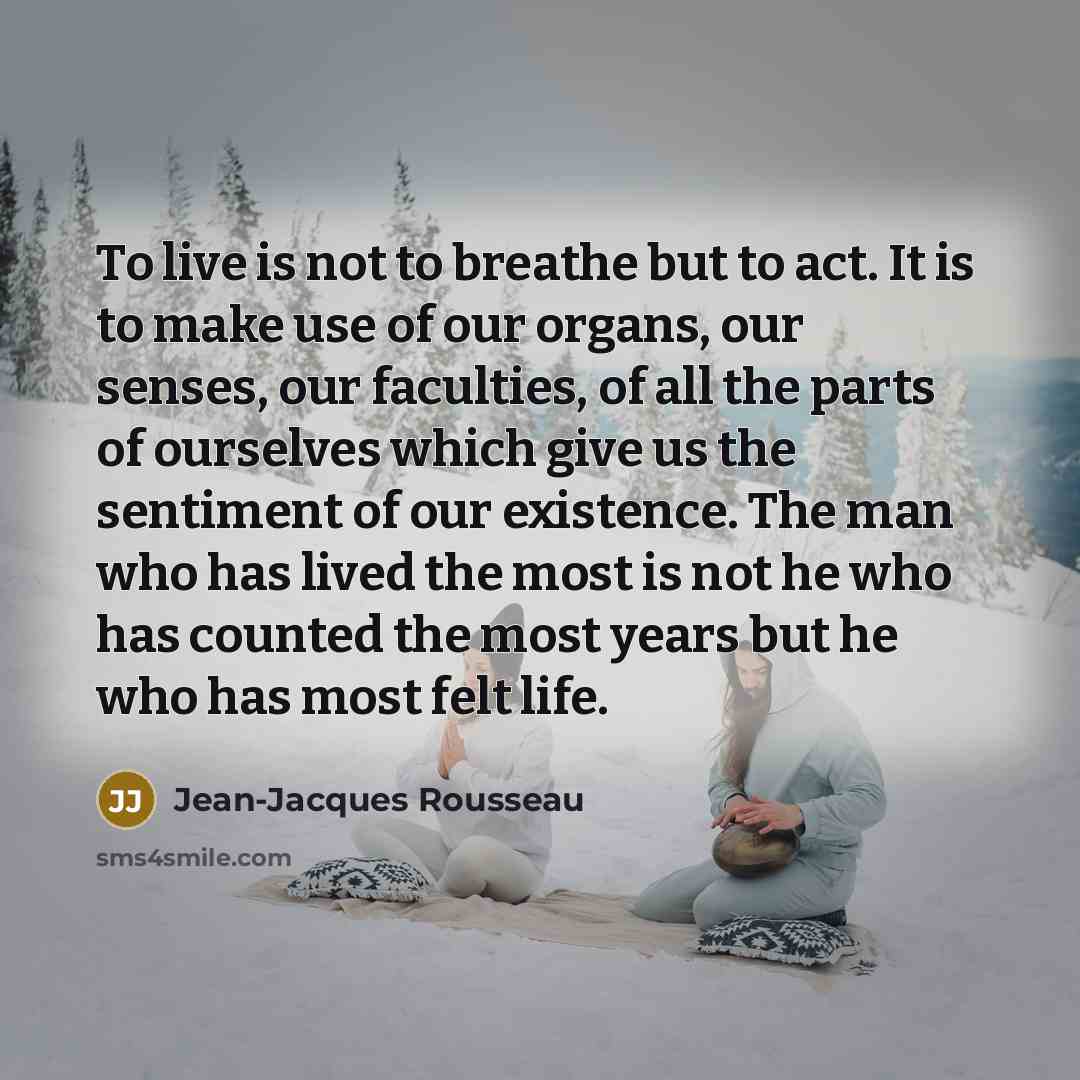 “To live is not to breathe but to act. It…” quote by Jean-Jacques Rousseau