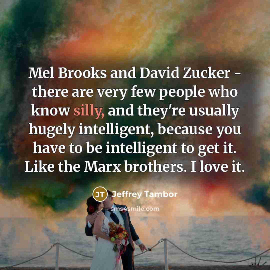 “Mel Brooks and David Zucker - there are very few…” quote by Jeffrey Tambor