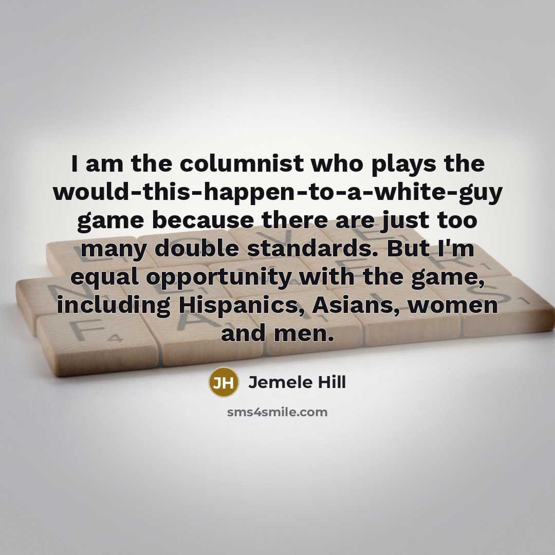 “I am the columnist who plays the would-this-happen-to-a-white-guy game because…” quote by Jemele Hill