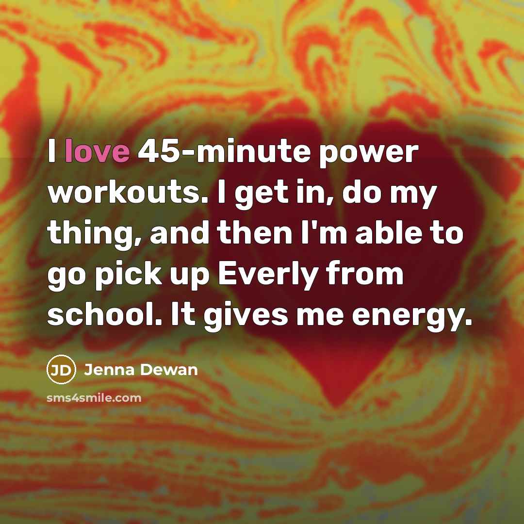 “I love 45-minute power workouts. I get in, do my…” quote by Jenna Dewan