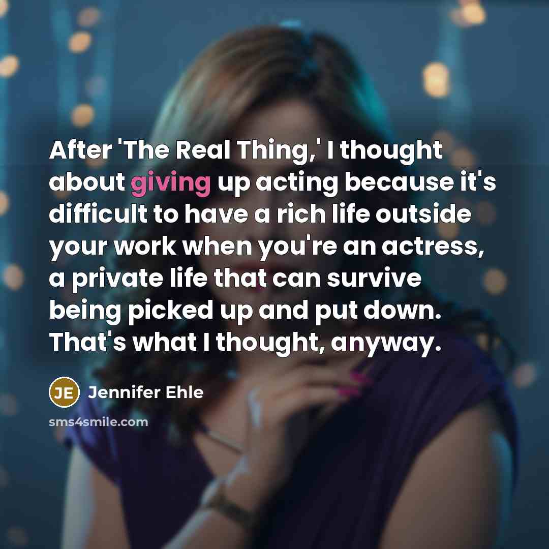 “After 'The Real Thing,' I thought about giving up acting…” quote by Jennifer Ehle