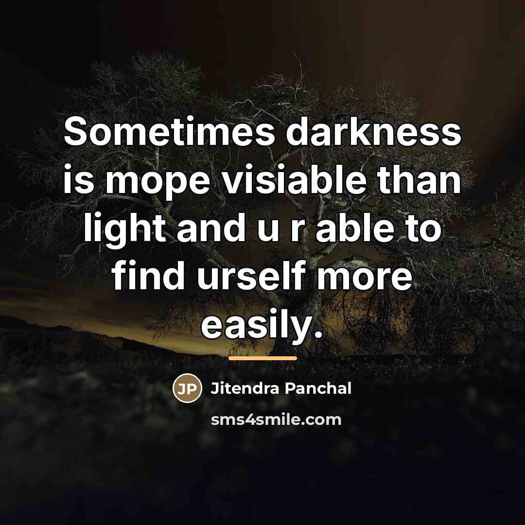 “Sometimes darkness is mope visiable than light and u r…” quote by Jitendra Panchal