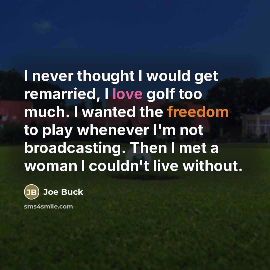 “I never thought I would get remarried, I love golf…” quote by Joe Buck