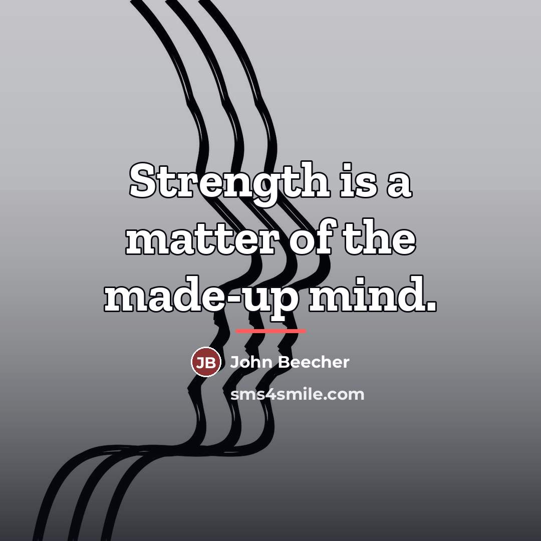 “Strength is a matter of the made-up mind.…” quote by John Beecher