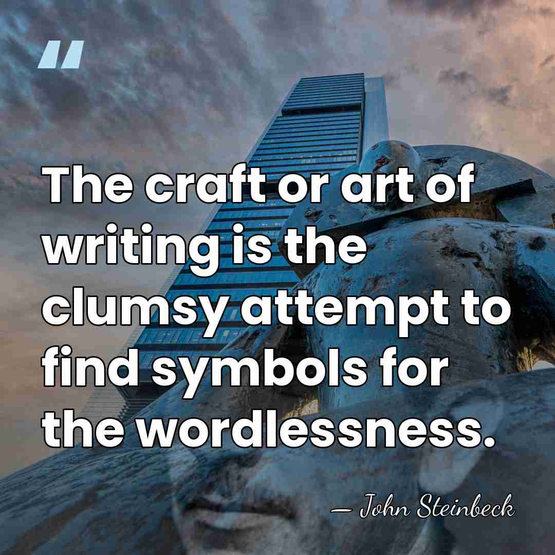 The craft or art of writing is the clumsy attempt to find&hellip; - John Steinbeck