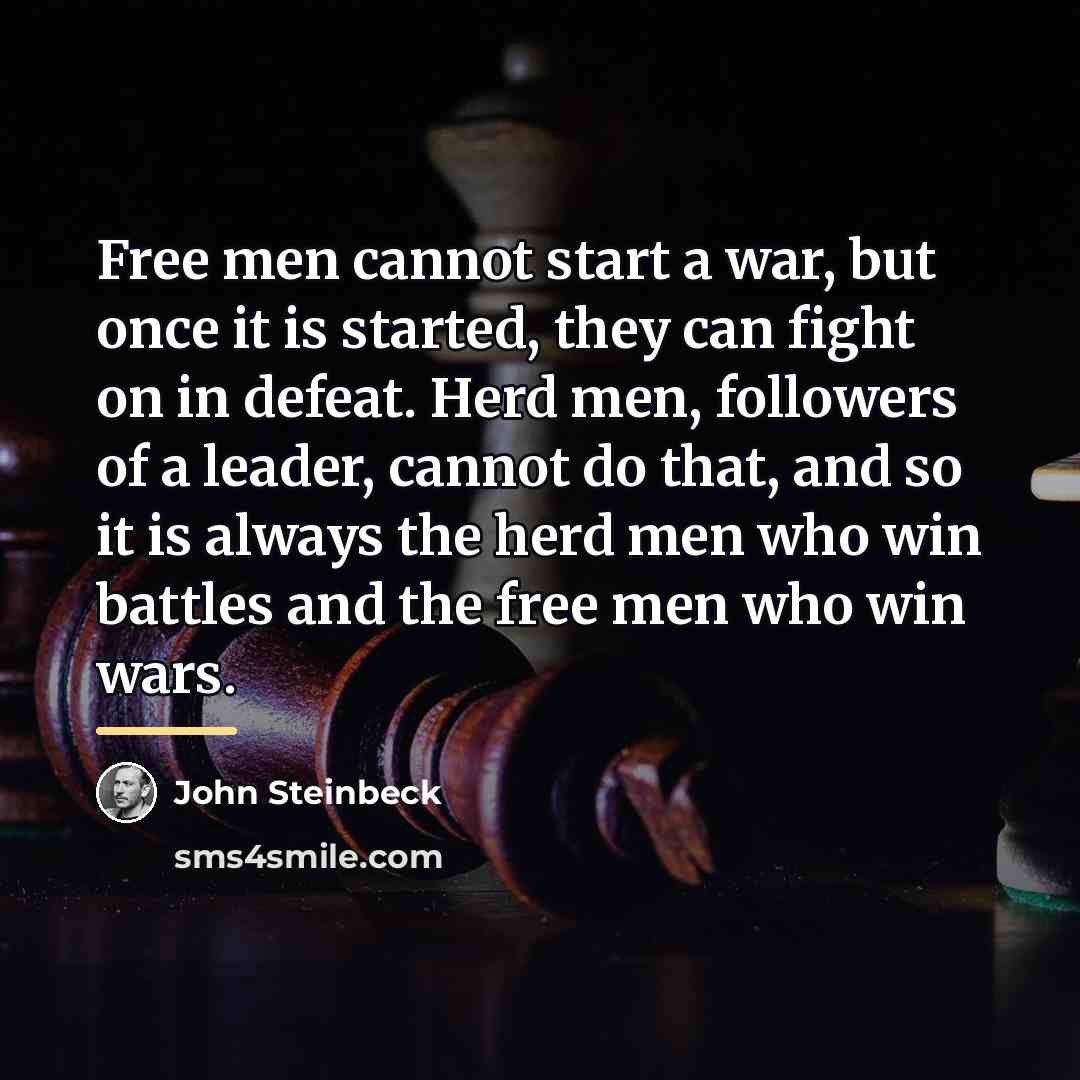 “Free men cannot start a war, but once it is…” quote by John Steinbeck