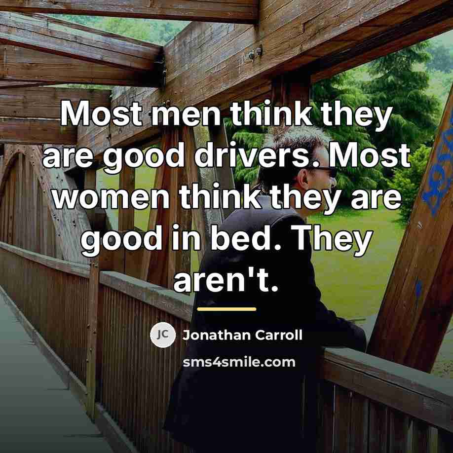 “Most men think they are good drivers. Most women think…” quote by Jonathan Carroll