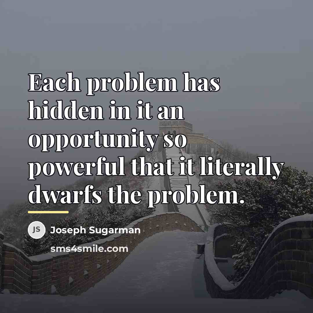 “Each problem has hidden in it an opportunity so powerful…” quote by Joseph Sugarman