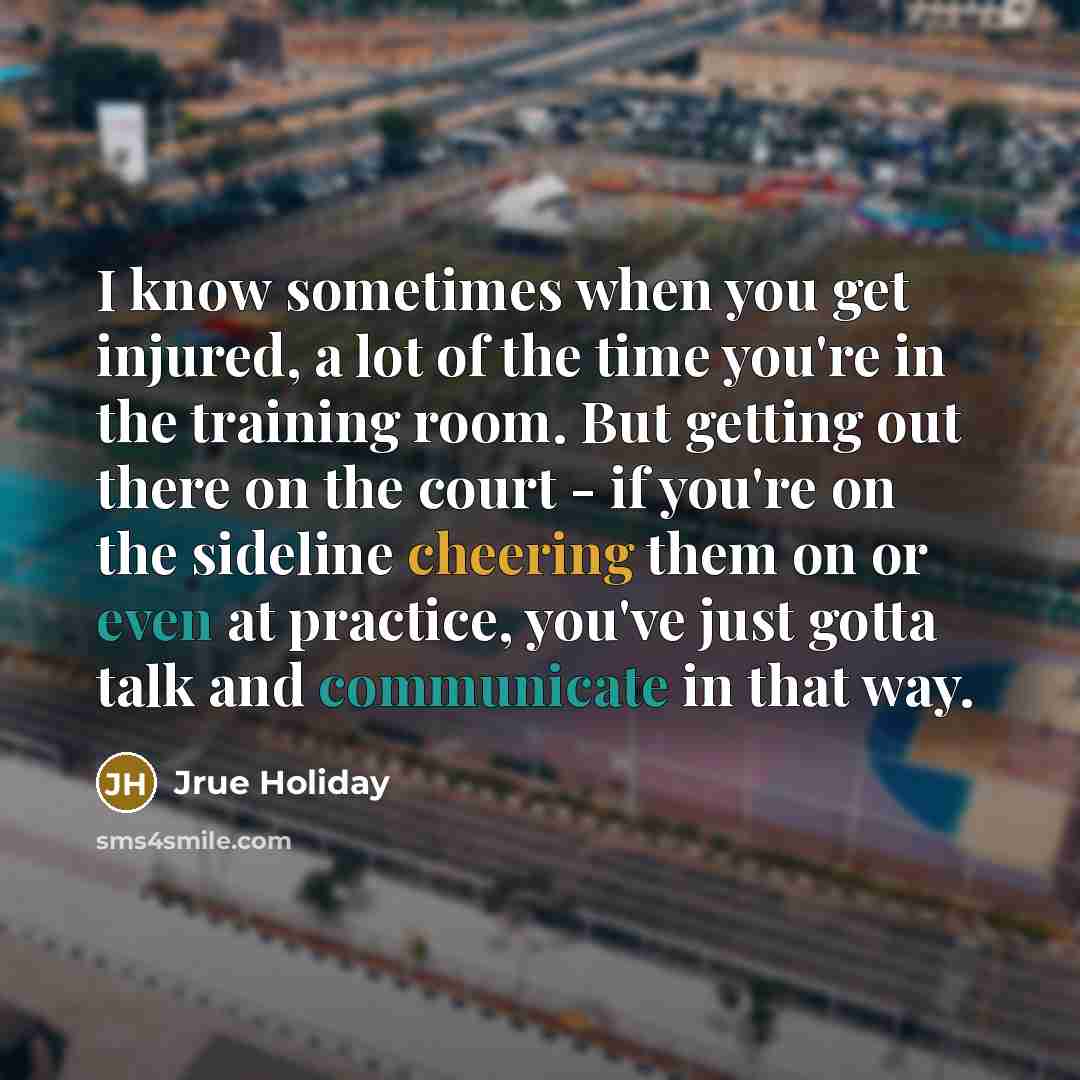 “I know sometimes when you get injured, a lot of…” quote by Jrue Holiday