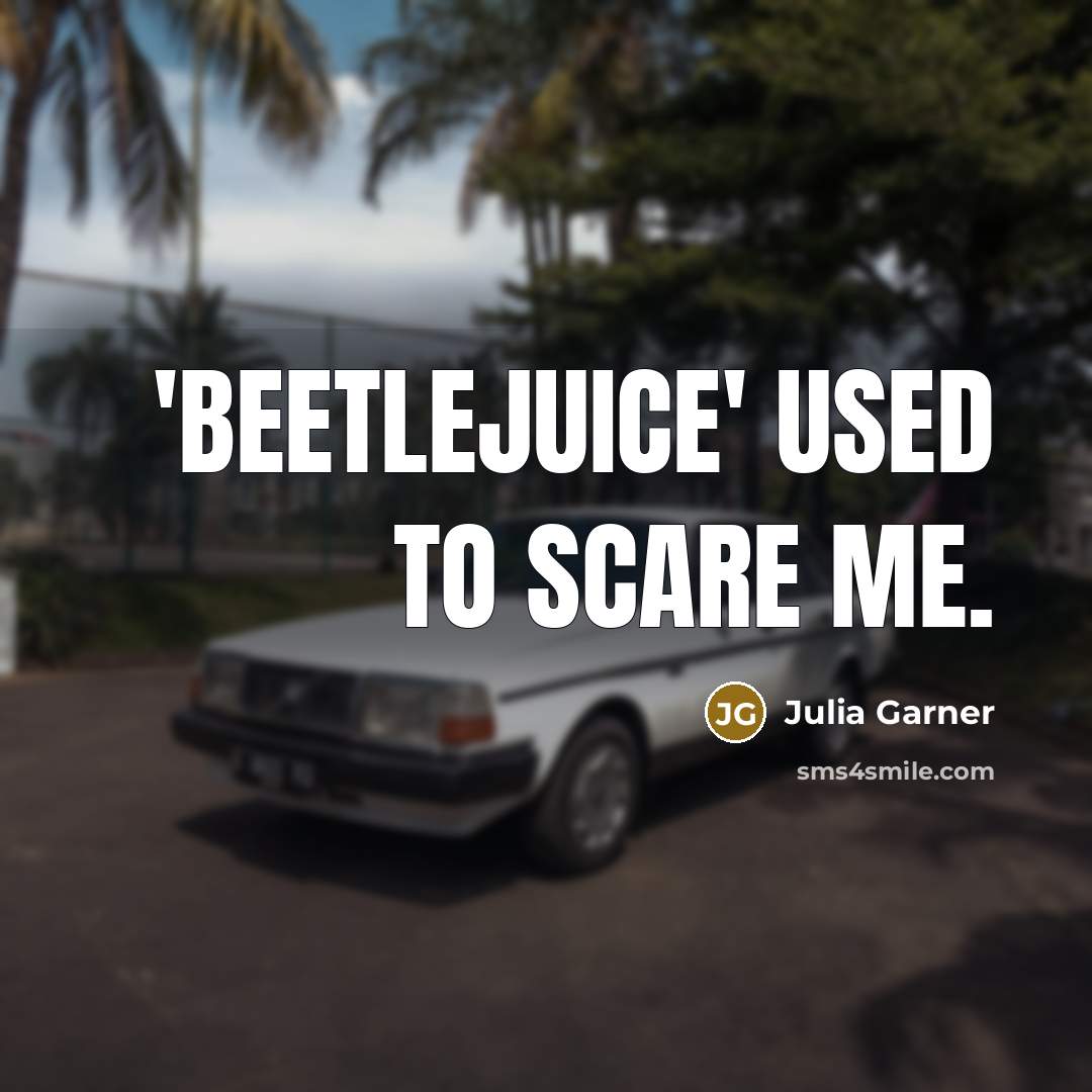 “'Beetlejuice' used to scare me.…” quote by Julia Garner