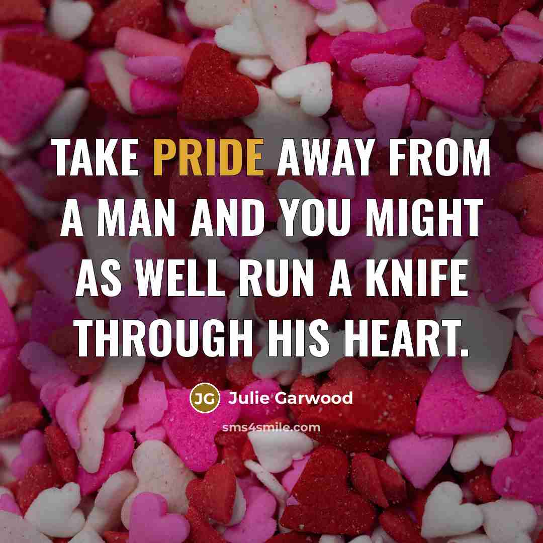 “Take pride away from a man and you might as…” quote by Julie Garwood