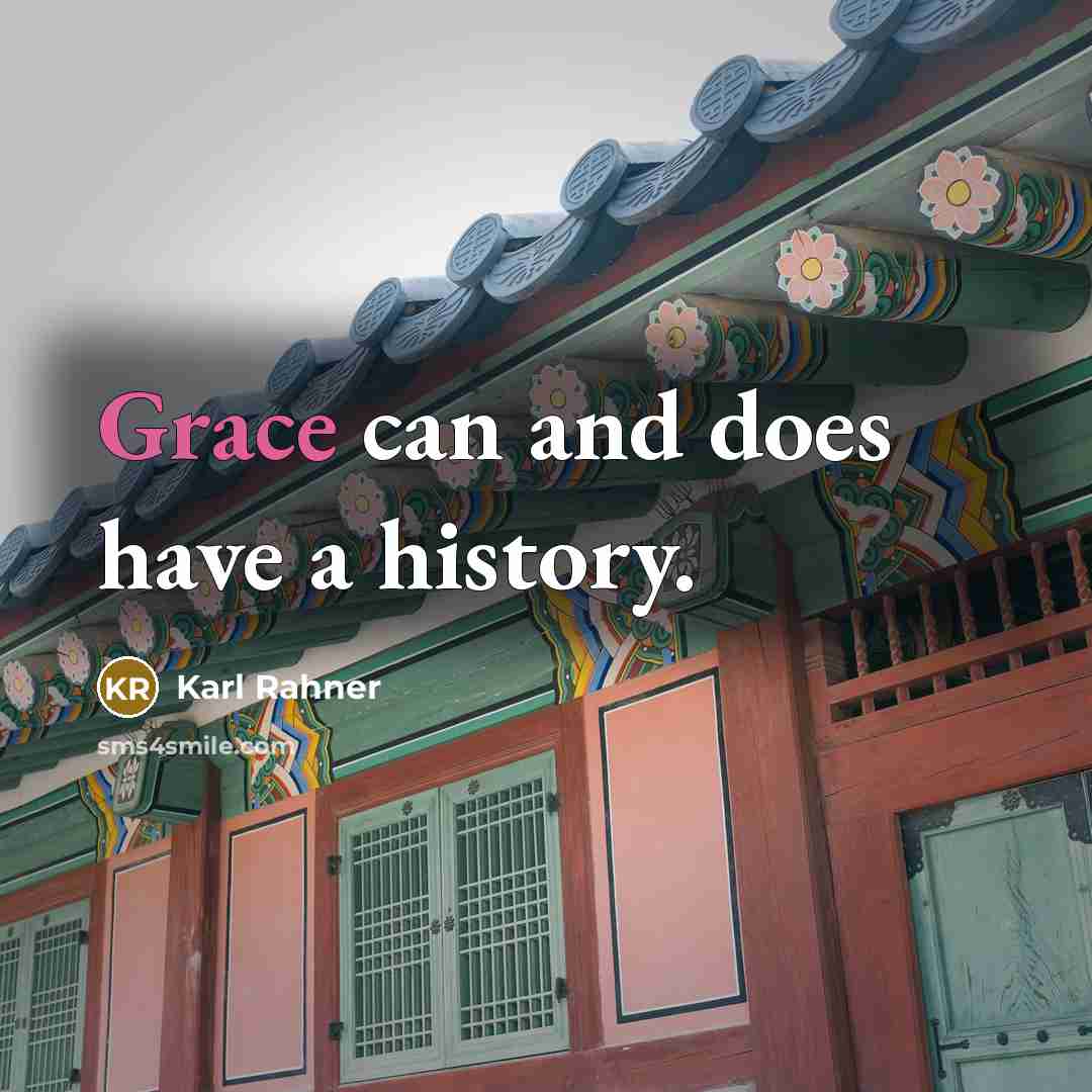 “Grace can and does have a history.…” quote by Karl Rahner