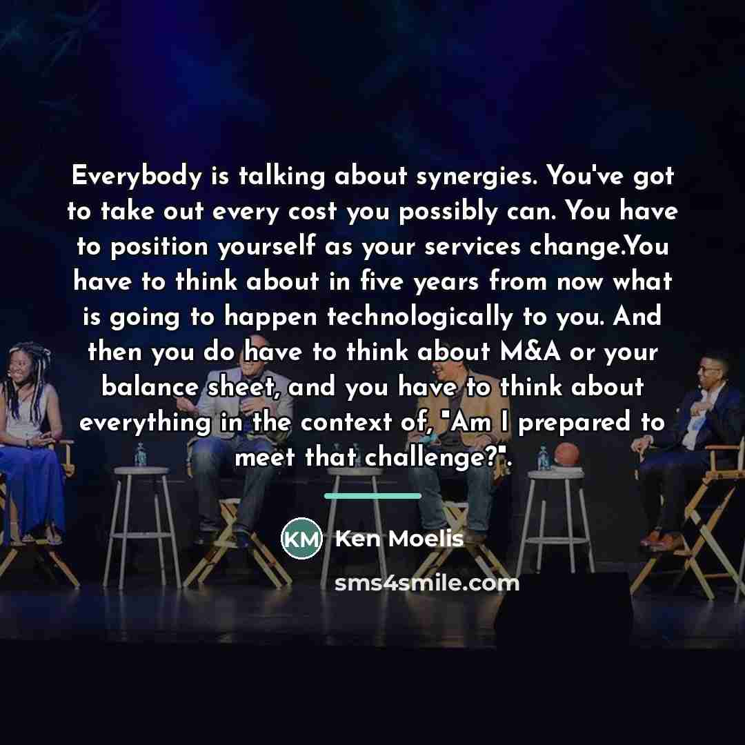 “Everybody is talking about synergies. You've got to take out…” quote by Ken Moelis