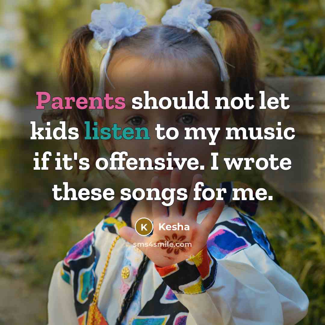 “Parents should not let kids listen to my music if…” quote by Kesha