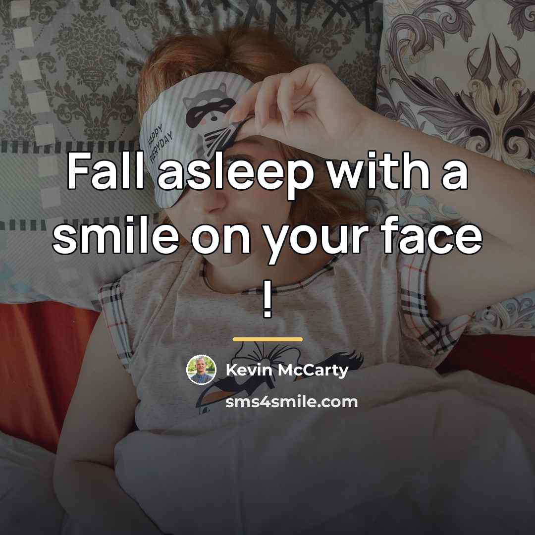 “Fall asleep with a smile on your face !…” quote by Kevin McCarty