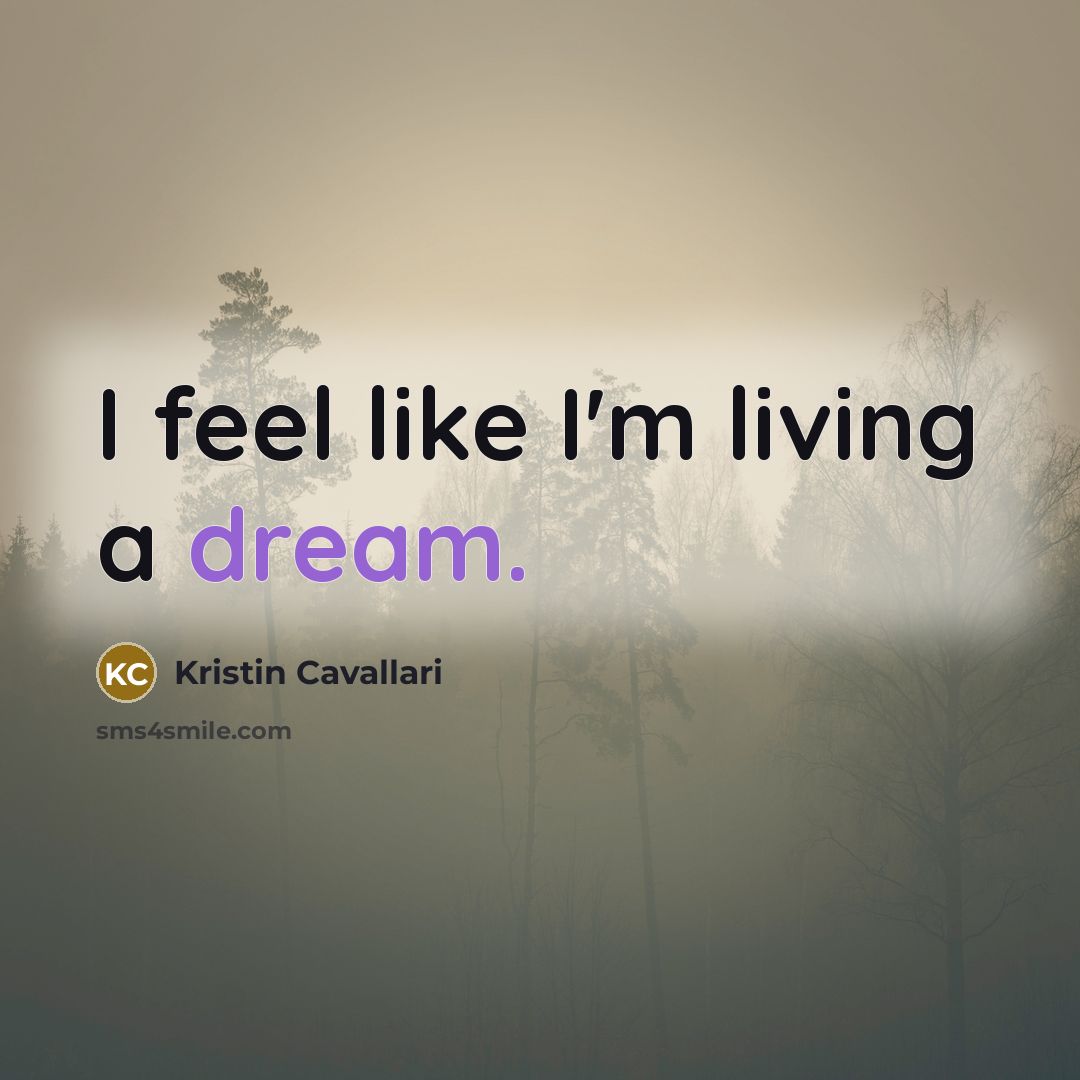 “I feel like I'm living a dream.…” quote by Kristin Cavallari