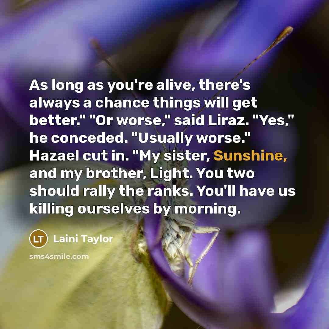 “As long as you're alive, there's always a chance things…” quote by Laini Taylor